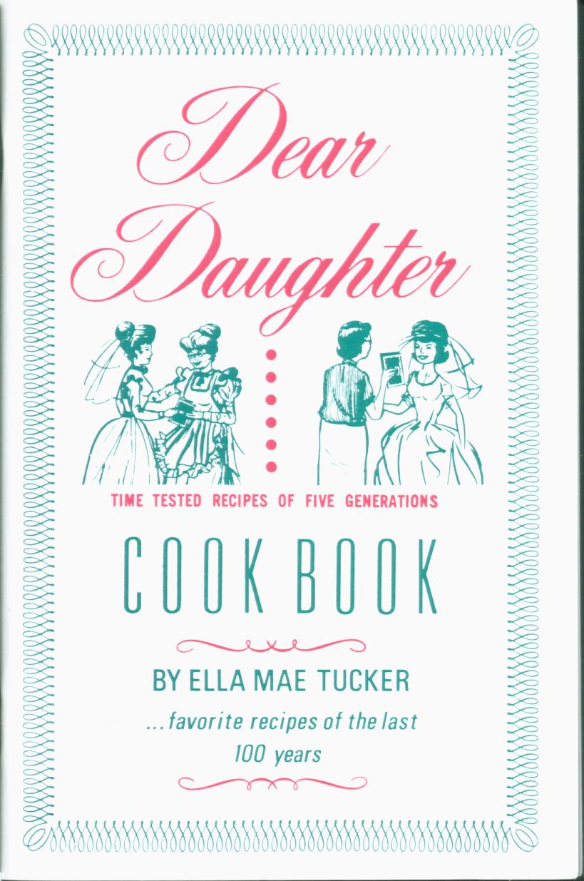 DEAR DAUGHTER COOKBOOK: favorite recipes of the last 100 years! 